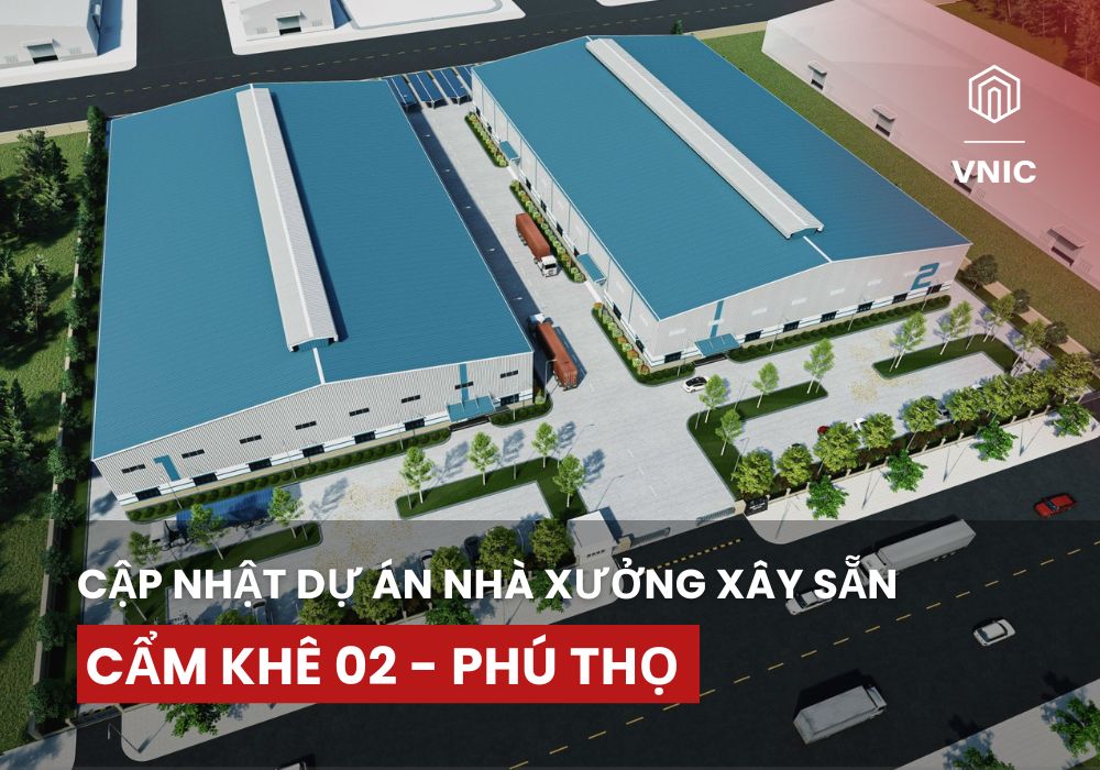 VNIC – Cập nhật dự án nhà xưởng xây sẵn Cẩm Khê 2