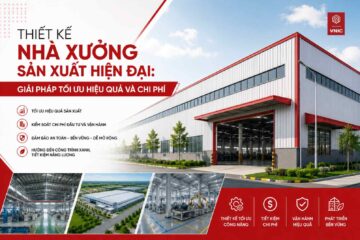 Thiết kế nhà xưởng sản xuất hiện đại: Giải pháp tối ưu hiệu quả và chi phí